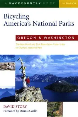 Mit dem Fahrrad durch Amerikas Nationalparks: Oregon und Washington: Die besten Straßen und Wege vom Crater Lake zum Olympic National Park - Bicycling America's National Parks: Oregon and Washington: The Best Road and Trail Rides from Crater Lake to Olympic National Park