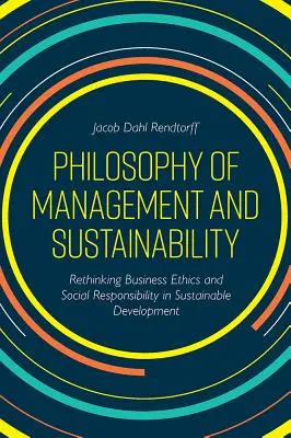 Philosophie des Managements und der Nachhaltigkeit: Wirtschaftsethik und soziale Verantwortung in der nachhaltigen Entwicklung neu denken - Philosophy of Management and Sustainability: Rethinking Business Ethics and Social Responsibility in Sustainable Development