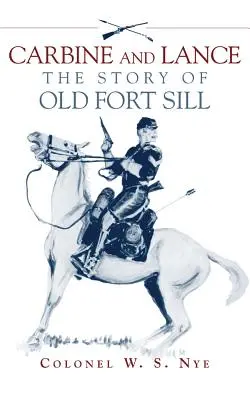 Karabiner und Lanze: Die Geschichte des alten Fort Sill - Carbine and Lance: The Story of Old Fort Sill