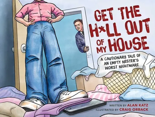 Raus aus meinem Haus: Eine warnende Geschichte über den schlimmsten Albtraum eines leeren Hauses - Get the H*ll Out of My House: A Cautionary Tale of an Empty Nester's Worst Nightmare