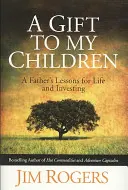 Geschenk an meine Kinder - Die Lektionen eines Vaters für das Leben und das Investieren - Gift to my Children - A Father's Lessons for Life and Investing