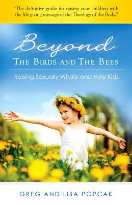 Jenseits von Vögeln und Bienen: Sexuell vollkommene und heilige Kinder erziehen - Beyond the Birds and the Bees: Raising Sexually Whole and Holy Kids