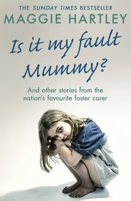 Ist es meine Schuld, Mami? und andere wahre Geschichten von der beliebtesten Pflegefamilie der Nation - Is It My Fault Mummy? - And Other True Stories from the Nation's Favourite Foster Carer