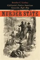 Mörderischer Staat: Der Völkermord an den amerikanischen Ureinwohnern in Kalifornien, 1846-1873 - Murder State: California's Native American Genocide, 1846-1873