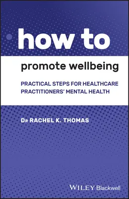 Wie man das Wohlbefinden fördert: Praktische Schritte für die psychische Gesundheit von Gesundheitspersonal - How to Promote Wellbeing: Practical Steps for Healthcare Practitioners' Mental Health