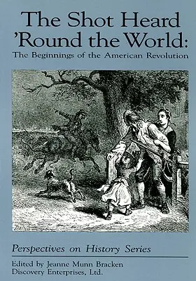 Der Schuss, der um die Welt ging: Die Anfänge der Amerikanischen Revolution - The Shot Heard 'Round the World: The Beginnings of the American Revolution