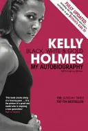 Kelly Holmes - Schwarz, Weiß und Gold - Meine Autobiographie - Kelly Holmes - Black, White & Gold - My Autobiography
