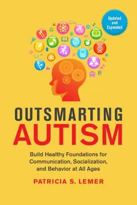 Überlistung von Autismus, aktualisiert und erweitert: Gesunde Grundlagen für Kommunikation, Sozialisation und Verhalten in allen Altersstufen schaffen - Outsmarting Autism, Updated and Expanded: Build Healthy Foundations for Communication, Socialization, and Behavior at All Ages