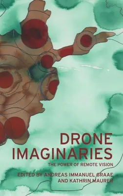 Drohnen-Imaginarien: Die Macht der Fernsicht - Drone Imaginaries: The Power of Remote Vision