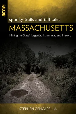 Spooky Trails and Tall Tales Massachusetts: Wanderungen durch die Legenden, Spukgeschichten und die Geschichte des Staates - Spooky Trails and Tall Tales Massachusetts: Hiking the State's Legends, Hauntings, and History