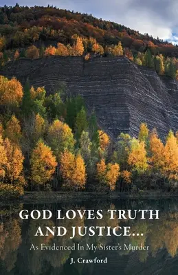 Gott liebt Wahrheit und Gerechtigkeit...: Wie der Mord an meiner Schwester beweist - God Loves Truth and Justice...: As Evidenced in My Sister's Murder