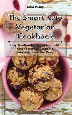 Das clevere Keto-Vegetarier-Kochbuch: Einfache, leckere und erschwingliche vegetarische Keto-Rezepte zum Abnehmen und Wohlfühlen - The Smart Keto Vegetarian Cookbook: Easy, Mouthwatering and Affordable Keto Vegetarian Recipes to Lose Weight and Feel Great