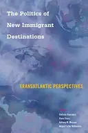 Die Politik der neuen Einwanderungsziele: Transatlantische Perspektiven - The Politics of New Immigrant Destinations: Transatlantic Perspectives