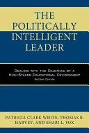 Die politisch intelligente Führungskraft: Der Umgang mit den Dilemmata eines Bildungsumfelds, in dem viel auf dem Spiel steht, zweite Auflage - The Politically Intelligent Leader: Dealing with the Dilemmas of a High-Stakes Educational Environment, Second Edition