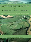 Befestigte Siedlungen im frühmittelalterlichen Europa: Verteidigte Gemeinschaften des 8. bis 10. Jahrhunderts - Fortified Settlements in Early Medieval Europe: Defended Communities of the 8th-10th Centuries