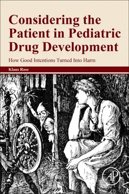 Die Berücksichtigung des Patienten in der pädiatrischen Arzneimittelentwicklung: Wie gute Absichten zum Schaden werden - Considering the Patient in Pediatric Drug Development: How Good Intentions Turned Into Harm
