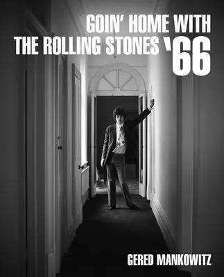 Goin' Home with the Rolling Stones '66: Fotografien von Gered Mankowitz - Goin' Home with the Rolling Stones '66: Photographs by Gered Mankowitz