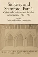 Stukeley und Stamford, Teil I: Kuchen und Neugierde: Der gesellige Antiquar, 1710-1737 - Stukeley and Stamford, Part I: Cakes and Curiosity: The Sociable Antiquarian, 1710-1737