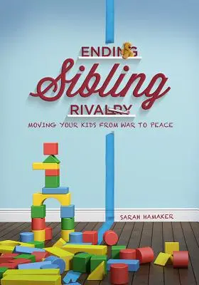 Die Rivalität unter Geschwistern beenden: Wie Sie Ihre Kinder vom Krieg zum Frieden bringen - Ending Sibling Rivalry: Moving Your Kids from War to Peace