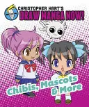 Chibis, Maskottchen und mehr - Christopher Harts Draw Manga Now! - Chibis, Mascots, And More - Christopher Hart's Draw Manga Now!