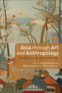 Asien durch Kunst und Anthropologie: Kulturelle Übersetzung über die Grenzen hinweg - Asia Through Art and Anthropology: Cultural Translation Across Borders