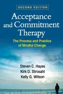 Akzeptanz- und Commitment-Therapie, Zweite Auflage: Der Prozess und die Praxis der achtsamen Veränderung - Acceptance and Commitment Therapy, Second Edition: The Process and Practice of Mindful Change