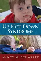 Hoch, nicht Down-Syndrom: Aufmunternde Lektionen aus der Erziehung eines Sohnes mit Trisomie 21 - Up, Not Down Syndrome: Uplifting Lessons Learned from Raising a Son With Trisomy 21