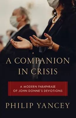 Ein Wegbegleiter in der Krise: Eine moderne Paraphrase der Andachten von John Donne - A Companion in Crisis: A Modern Paraphrase of John Donne's Devotions