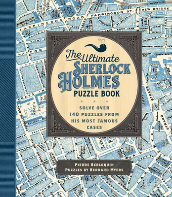 Das ultimative Sherlock Holmes Rätselbuch: Lösen Sie über 140 Rätsel aus seinen berühmtesten Fällen - The Ultimate Sherlock Holmes Puzzle Book: Solve Over 140 Puzzles from His Most Famous Cases