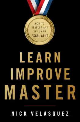 Lernen, Verbessern, Meistern: Wie man jede Fertigkeit entwickelt und meistert - Learn, Improve, Master: How to Develop Any Skill and Excel at It