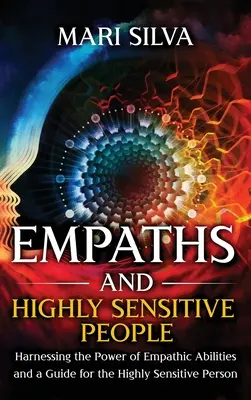 Empathen und hochsensible Menschen: Die Kraft der Empathie nutzen und ein Leitfaden für hochsensible Menschen - Empaths and Highly Sensitive People: Harnessing the Power of Empathic Abilities and a Guide for the Highly Sensitive Person