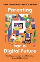 Elternschaft für eine digitale Zukunft: Wie Hoffnungen und Ängste in Bezug auf Technologie das Leben von Kindern prägen - Parenting for a Digital Future: How Hopes and Fears about Technology Shape Children's Lives