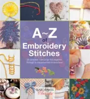 A-Z of Embroidery Stitches: Ein komplettes Handbuch für den Anfänger bis zum fortgeschrittenen Sticker - A-Z of Embroidery Stitches: A Complete Manual for the Beginner Through to the Advanced Embroiderer