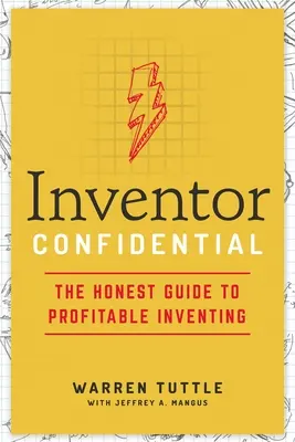 Erfinder vertraulich: Der ehrliche Leitfaden für gewinnbringende Erfindungen - Inventor Confidential: The Honest Guide to Profitable Inventing