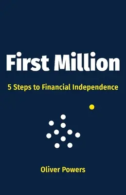 Erste Million, 1: 5 Schritte zur finanziellen Unabhängigkeit - First Million, 1: 5 Steps to Financial Independence