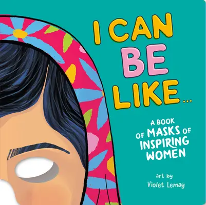 Ich kann sein wie ... ein Buch mit Masken von inspirierenden Frauen - I Can Be Like . . . a Book of Masks of Inspiring Women