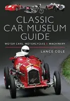 Oldtimer-Museumsführer: Kraftfahrzeuge, Motorräder und Maschinen - Classic Car Museum Guide: Motor Cars, Motorcycles and Machinery