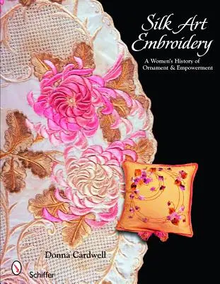 Seidenkunst-Stickerei: Die Geschichte einer Frau als Ornament und Ermächtigung - Silk Art Embroidery: A Woman's History of Ornament & Empowerment