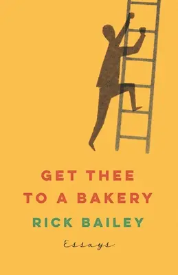 Geh zu einer Bäckerei: Aufsätze - Get Thee to a Bakery: Essays