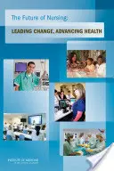 Die Zukunft der Krankenpflege: Den Wandel leiten, die Gesundheit voranbringen - The Future of Nursing: Leading Change, Advancing Health