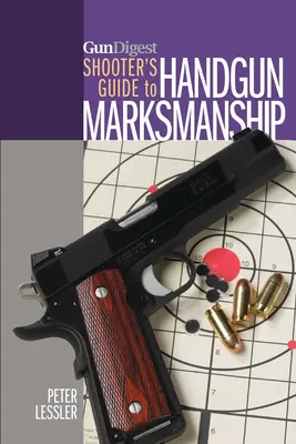 Gun Digest Schützenhandbuch für die Treffsicherheit mit Handfeuerwaffen - Gun Digest Shooter's Guide to Handgun Marksmanship