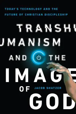 Transhumanismus und das Bild Gottes: Die Technologie von heute und die Zukunft der christlichen Nachfolge - Transhumanism and the Image of God: Today's Technology and the Future of Christian Discipleship