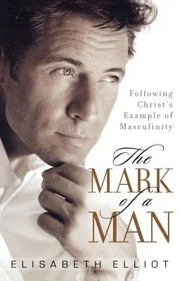 Das Zeichen eines Mannes: Dem Beispiel Christi für Männlichkeit folgen - The Mark of a Man: Following Christ's Example of Masculinity