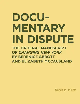 Dokumentarisch umstritten: Das Originalmanuskript von Changing New York von Berenice Abbott und Elizabeth McCausland - Documentary in Dispute: The Original Manuscript of Changing New York by Berenice Abbott and Elizabeth McCausland