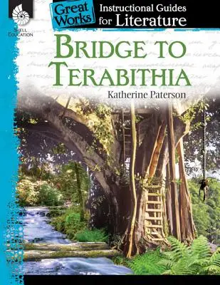 Brücke nach Terabithia: Ein Leitfaden für den Literaturunterricht: Ein Leitfaden für den Unterricht in Literatur - Bridge to Terabithia: An Instructional Guide for Literature: An Instructional Guide for Literature