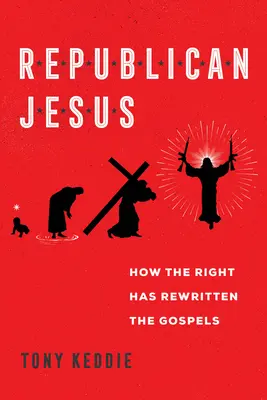 Der republikanische Jesus: Wie die Rechte die Evangelien umgeschrieben hat - Republican Jesus: How the Right Has Rewritten the Gospels