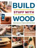 Bauen Sie Dinge mit Holz: Tolle Projekte mit einfachen Werkzeugen - Build Stuff with Wood: Make Awesome Projects with Basic Tools