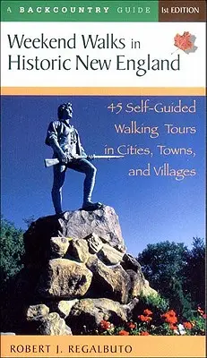 Wochenendspaziergänge im historischen Neuengland: 45 selbstgeführte Wanderungen in Städten, Gemeinden und Dörfern - Weekend Walks in Historic New England: 45 Self-Guided Walking Tours in Cities, Towns, and Villages