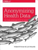 Anonymisierung von Gesundheitsdaten: Fallstudien und Methoden für den Einstieg - Anonymizing Health Data: Case Studies and Methods to Get You Started