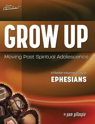 Süßer als Schokolade(r): Erwachsen werden: Die geistliche Adoleszenz hinter sich lassen - Eine flexible induktive Studie über den Epheserbrief - Sweeter Than Chocolate(r) Grow Up: Moving Past Spiritual Adolescence - A Flexible Inductive Study of Ephesians